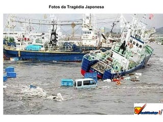 Fotos da Tragédia Japonesa 