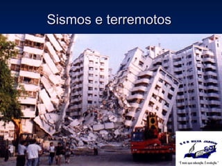 Sismos e terremotos  