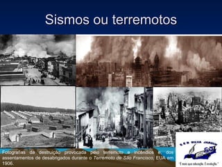 Sismos ou terremotos Fotografias da destruição provocada pelo terremoto e incêndios e, dos assentamentos de desabrigados durante o  Terremoto de São Francisco,  EUA em 1906. 