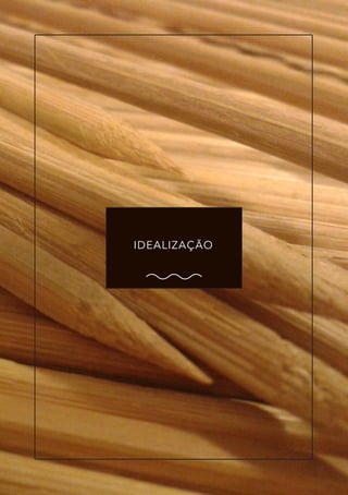 IDEALIZAÇÃO
 