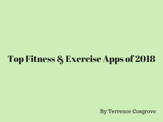 Top Fitness & Exercise Apps of 2018
By Terrence Cosgrove
 