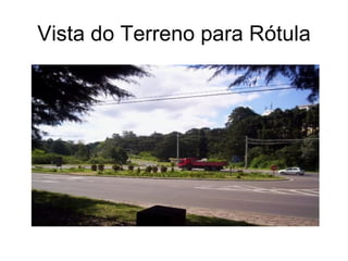 Vista do Terreno para Rótula 