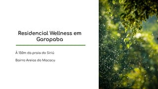 Residencial Wellness em
Garopaba
À 150m da praia do Siriú
Bairro Areias do Macacu
 