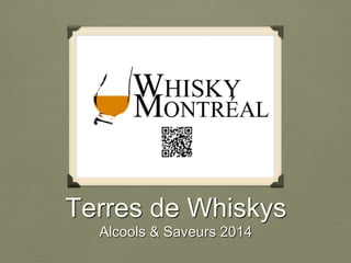 Terres de Whiskys
Alcools & Saveurs 2014

 