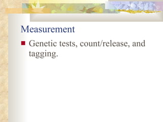 Measurement Genetic tests, count/release, and tagging. 