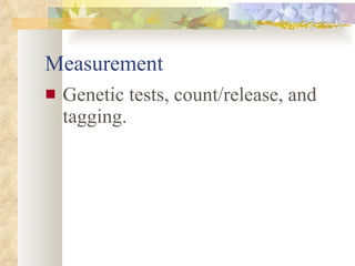 Measurement Genetic tests, count/release, and tagging. 