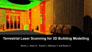 Brown, L., Drew, O., Kramer, I., Maranzu, V. and Rouse, C.
Terrestrial Laser Scanning for 3D Building Modelling
 
