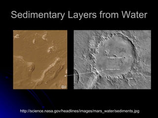 Sedimentary Layers from Water http://science.nasa.gov/headlines/images/mars_water/sediments.jpg 
