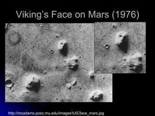 Viking’s Face on Mars (1976) http://mcadams.posc.mu.edu/images%5Cface_mars.jpg 
