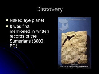 Discovery Naked eye planet It was first mentioned in written records of the Sumerians (3000 BC). 