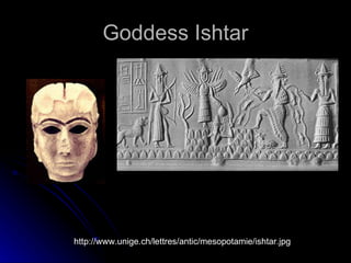 Goddess Ishtar http://www.unige.ch/lettres/antic/mesopotamie/ishtar.jpg 