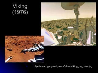Viking (1976) http://www.hypography.com/bilder/viking_on_mars.jpg 