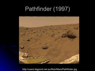 Pathfinder (1997) http://users.bigpond.net.au/Nick/Mars/Pathfinder.jpg 