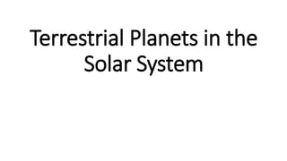 Terrestrial Planets in the
Solar System
 