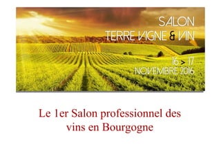 Le 1er Salon professionnel des
vins en Bourgogne
 