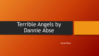 Terrible Angels by
Dannie Abse
Sarah Boon
 