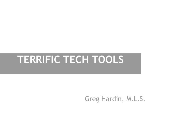 TERRIFIC TECH TOOLS            Greg Hardin, M.L.S. 