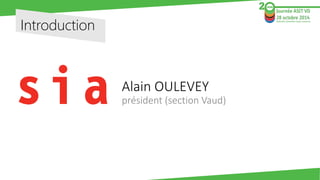 Introduction 
Alain OULEVEYprésident (section Vaud)  