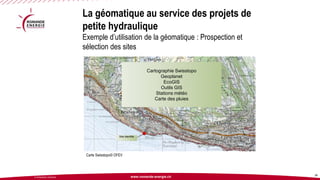 www.romande-energie.ch 
© ROMANDE ENERGIE 28 
La géomatique au service des projets de petite hydrauliqueExemple d’utilisation de la géomatique : Prospection et sélection des sites 
Carte Swisstopo© OFEV 
Cartographie Swisstopo 
Geoplanet 
EcoGIS 
Outils GIS 
Stations météo 
Carte des pluies 
Site identifié  