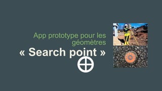App prototype pour les géomètres 
« Search point»  