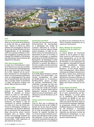 Photo : Les Bassins à flot en 2013 à Bordeaux-Nord
 © N. Michelin


•••
Garonne-Eiffel (Euratlantique)                        Grand Port maritime                        la culture et aux civilisations du vin.
Situé sur la rive droite de la Garonne,               Ce projet vise à promouvoir le trafic      750 m² d’espaces d’exposition et un
ce projet fait face au projet Saint-                  fluvio-maritime de marchandises            auditorium sont prévus.
Jean - Belcier et affirme la même                     et à développer des modes de
ambition de reconquête du fleuve et                   transport alternatifs au routier le        Meca, Maison de l’économie
de ses rives, de densification du cœur                long de la Garonne depuis Ambès            créative et de la culture en
d’agglomération et de développe-                      jusqu’à Bordeaux. Il s’agit de ren-        Aquitaine
ment d’un quartier d’affaires à voca-                 forcer l’accès à la métropole tout en      La future Maison de l’économie
tion européenne. Ce projet conçu par                  dynamisant le port en lui-même. Il         créative et de la culture en Aqui-
l’équipe TVK s’établit sur 126 hectares               est prévu d’aménager un septième           taine ouvrira en 2015 dans un bâti-
avec des bureaux, des commerces, des                  terminal sur le site de Grattequina, à     ment spectaculaire, sur le site des
logements et des parcs.                               Blanquefort, de développer le pôle         anciens abattoirs de Bordeaux, quai
                                                      logistique multimodal de Bassens et        de Paludate. Le site regroupera les
Pont Jean-Jacques-Bosc                                d’enrichir le quartier des Bassins à       trois agences culturelles du Conseil
Il s’agit d’un franchissement urbain                  flot de nouvelles activités maritimes      régional, actuellement éclatées
de la Garonne au sud, qui accompa-                    durables basées sur le nautisme et la      en différents points du Grand
gnera notamment le développement                      réparation navale.                         Bordeaux : le Frac (Fonds régional
de la gare Saint-Jean avec l’arrivée                                                             d’art contemporain), l’Oara (Office
de la LGV. L’objectif est de contri-                  Nouveau stade                              artistique de la Région Aquitaine) et
buer activement à la reconquête du                    Euro 2016 oblige, Bordeaux a décidé        Ecla (Ecrit, cinéma, livre, audiovisuel
fleuve. Le franchissement participera                 de se doter d’un grand stade... aux        Aquitaine). Haut de 7 étages et de
aussi au réaménagement des quais                      normes européennes. Ce stade               28 mètres en son point culminant, ce
et à la requalification des entrées de                de 43.000 places sur 13 hectares à         bâtiment aux allures d’arche géante
ville. L’ouvrage reliera le boulevard                 Bordeaux-Nord pourra accueillir            permettra aux artistes d’exposer...
J.-J.-Bosc, rive gauche, à Floirac, rive              les grandes manifestations inter-          Début des travaux annoncé en juin
droite. Mise en service en 2018.                      nationales. L’ouvrage, qui doit voir       2013.
                                                      le jour en 2015, sera accessible par
Bassins à flot                                        l’ensemble des modes de transport          Projet 45ème Parallèle
C’est un projet urbain d’envergure                    de la CUB. Le grand stade devrait          Il s’agit d’aménager le foncier de
proposé par l’agence Nicolas                          également valoriser le complexe            près de 7 hectares situés à l’entrée
Michelin & Associés. Le secteur                       sportif et naturel de Bordeaux : golf,     de la zone aéroportuaire de Bor-
s’étend au total sur 150 hectares,                    vélodrome, bois de Bordeaux-Lac et         deaux Mérignac. Le projet porte
entre la Garonne, le quartier de                      parc floral...                             sur la réalisation d’un ensemble
Bacalan, le boulevard Alfred-Daney                                                               immobilier de 38.000 m² qui sera
et la frange nord du quartier des                     Centre culturel et touristique             réalisé en trois phases, dont la pre-
Chartrons. Les Bassins à flot en                      du vin                                     mière est prévue dès 2014. Dans un
constituent la colonne vertébrale,                    C’est en 2015 que ce bâtiment de           environnement paysager végétalisé,
au milieu d’un tissu de friches por-                  55 mètres de haut et de 14.000 m²          ce programme prévoit un centre
tuaires et d’échoppes modestes. La                    devrait voir le jour dans le quartier      d’affaires adossé à un hôtel 4 étoiles
conservation de plusieurs éléments                    des Bassins à flot. Il s’agit de confor-   de 150 chambres, 5 immeubles
liés au patrimoine est programmée                     ter la ville de Bordeaux dans son          de bureaux dont la construction
(base sous-marine, grues, certains                    fauteuil de capitale mondiale du           répondra aux dernières normes de
hangars) dans ce secteur classé                       vin. C’est un projet architectural sin-    performance énergétique, un parc
Unesco. Une profonde mutation est                     gulier, avec des lignes et des courbes     de stationnement en silo et un res-
en cours avec 700.000 mètres carrés                   très dessinées. Ce lieu devrait per-       taurant interentreprises.
constructibles, 5.400 logements et                    mettre de transmettre les valeurs et
des dizaines de bureaux.                              le patrimoine du vin, un site dédié à

14· objectif aquitaine · SUPPLÉMENT gratuit 
 