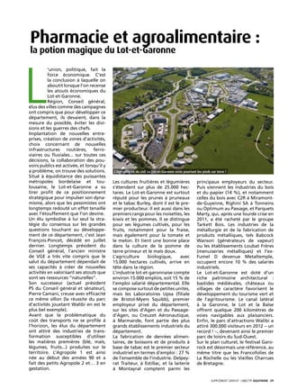 Pharmacie et agroalimentaire :
la potion magique du Lot-et-Garonne




L
          ’union, politique, fait la
          force économique. C’est
          la conclusion à laquelle on
          aboutit lorsque l’on recense
          les atouts économiques du
          Lot-et-Garonne.
          Région, Conseil général,
élus des villes comme des campagnes
ont compris que pour développer ce
département, ils devaient, dans la
mesure du possible, éviter les divi-
sions et les guerres des chefs.
Implantation de nouvelles entre-
prises, création de zones d’activités,
choix concernant de nouvelles
infrastructures routières, ferro-
viaires ou fluviales... sur toutes ces
décisions, la collaboration des pou-
voirs publics est activée, et lorsqu’il y
a problème, on trouve des solutions.        L’Agropole vu du ciel. Le Lot-et-Garonne reste pourtant les pieds sur terre !
Situé à équidistance des puissantes
métropoles bordelaise et tou-               Les cultures fruitières et légumières                   principaux employeurs du secteur.
lousaine, le Lot-et-Garonne a su            s’étendent sur plus de 25.000 hec-                      Puis viennent les industries du bois
tirer profit de ce positionnement           tares. Le Lot-et-Garonne est surtout                    et du papier (14 %), et notamment
stratégique pour impulser son dyna-         réputé pour les prunes à pruneaux                       celles du bois avec C2R à Miramont-
misme, alors que les pessimistes ont        et le tabac Burley, dont il est le pre-                 de-Guyenne, Righini SA à Tonneins
longtemps redouté un effet tenaille         mier producteur. Il est aussi dans les                  ou Optimum au Passage, et Parquets
avec l’étouffement que l’on devine.         premiers rangs pour les noisettes, les                  Marty, qui, après une lourde crise en
Un élu symbolise à lui seul la stra-        kiwis et les pommes. Il se distingue                    2011, a été racheté par le groupe
tégie du consensus sur les grandes          pour ses légumes cultivés, pour les                     Tarkett Bois. Les industries de la
questions touchant au développe-            fruits, notamment pour la fraise,                       métallurgie et de la fabrication de
ment de ce département, c’est Jean          mais également pour la tomate et                        produits métalliques, tels Babcock
François-Poncet, décédé en juillet          le melon. Et tient une bonne place                      Wanson (générateurs de vapeur)
dernier. Longtemps président du             dans la culture de la pomme de                          ou les établissements Loubat Frères
Conseil général, l’ancien ministre          terre primeur et le maïs doux.                          (menuiseries métalliques) et l’ex-
de VGE a très vite compris que le           L’agriculture     biologique,      avec                 Fumel D devenue Metaltemple,
salut du département dépendait de           15.000 hectares cultivés, arrive en                     occupent encore 10 % des salariés
ses capacités à créer de nouvelles          tête dans la région.                                    industriels.
activités en valorisant ses atouts que      L’industrie lot-et-garonnaise compte                    Le Lot-et-Garonne est doté d’un
sont ses ressources “naturelles”.           environ 15.000 emplois, soit 15 % de                    riche patrimoine architectural :
Son successeur (actuel président            l’emploi salarié départemental. Elle                    bastides médiévales, châteaux ou
PS du Conseil général et sénateur),         se compose surtout de petites unités,                   villages de caractère favorisent le
Pierre Camani, creuse avec efficacité       mais les Laboratoires Upsa (filiale                     développement du tourisme vert et
ce même sillon (la réussite du parc         de Bristol-Myers Squibb), premier                       de l’agritourisme. Le canal latéral
d’activités jouxtant Walibi en est le       employeur privé du département,                         à la Garonne, le Lot et la Baïse
plus bel exemple).                          sur les sites d’Agen et du Passage-                     offrent quelque 200 kilomètres de
Avant que la problématique du               d’Agen, ou Creuzet Aéronautique,                        voies navigables aux plaisanciers.
coût des transports ne se profile à         à Marmande, font partie des plus                        Enfin, le parc d’attractions Walibi a
l’horizon, les élus du département          grands établissements industriels du                    attiré 300.000 visiteurs en 2012 – un
ont attiré des industries de trans-         département.                                            record ! –, devenant ainsi le premier
formation susceptibles d’utiliser           La fabrication de denrées alimen-                       parc de loisirs du Sud-Ouest.
les matières premières (blé, maïs,          taires, de boissons et de produits à                    Sur le plan culturel, le festival Garo-
légumes, fruits...) produites sur le        base de tabac est le premier secteur                    rock est désormais une référence, au
territoire. L’Agropole 1 est ainsi          industriel en termes d’emploi : 27 %                    même titre que les Francofolies de
née au début des années 90 et a             de l’ensemble de l’industrie. Delpey-                   La Rochelle ou les Vieilles Charrues
fait des petits Agropole 2 et… 3 en         rat Traiteur, à Estillac, et la laiterie                de Bretagne.
gestation.                                  à Montayral comptent parmi les

                                                                                                              SUPPLÉMENT gratuit· objectif aquitaine· 29
 
