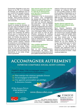 financement. Regardez ce que nous         Vous œuvrez aussi pour que les            intérieur. Il faut que nous ayons une
faisons sur les TIC, sur le stockage      filières travaillent en réseau…           stratégie de croissance des PME,
de l’énergie, qui débloque tout ce        Il s’agit de les décloisonner             en sorte qu’elles puissent se doter
qui concerne les énergies renouve-        pour qu’elles s’enrichissent              d’une politique d’exportation sur le
lables, sur les matériaux destinés        mutuellement ?                            long terme. Pour cela, il faut struc-
à des bâtiments plus sobres en            Absolument. C’est la structuration        turer le management, ce que les
énergie… Nous sommes vraiment à           en clusters, avec l’engagement            PME font peu. Cela fait aussi partie
la manœuvre. Et tous les territoires      des équipes des clusters, des chefs       des stratégies d’accompagnement
sont concernés.                           d’entreprise et des ingénieurs. Ce        que nous avons.
                                          sont aussi les réunions régulières
Y compris en milieu rural ?               que nous avons – que l’on appelle         Quelle réponse apporter au
Quand on analyse les données, on          interclustering – avec les quatre         déficit de main-d’œuvre dans
voit que c’est en Dordogne et dans        pôles de compétitivité et les clusters,   certaines filières ?
le bassin d’Oloron qu’il y a le plus      pour essayer d’échanger des projets.      Nous    lançons     Aquitaine     Cap
d’aides de la Région. Bien entendu,       Je cite notamment, parce que c’est        Métiers, cette relation directe entre
l’université est à Bordeaux. Donc         venu d’Aerospace Valley, le contact       la formation et les entreprises ; qui
quand vous investissez 50 millions        que nous avons eu avec les gens           est l’amorce d’un nouveau pilotage
d’euros pour la transformation de         d’Insiteo, entreprise de Toulouse         du service public de l’emploi. Deux
l’université, pour l’arrivée de Sup       mais qui se développe en Aquitaine,       exemples : l’action de formation
Optic, de l’Institut des sciences de      sur la géolocalisation indoor. Il y a     que nous menons avec le lycée
la vigne et du vin, de l’Institut euro-   aussi le traitement de la vigne en        d’Excideuil, en Dordogne, où 150
péen de chimie et de biologie ou de       relation avec les drones… Beaucoup        personnes vont être formées aux
centres comme l’Institut national         d’idées émergent.                         métiers du cuir pour Repetto, et
de recherche en informatique et en                                                  ce que nous faisons avec un centre
automatique, cela se voit. Mais cela      Vous semblez également                    de formation et Potez à Aire-
concerne tous les jeunes d’Aqui-          accorder beaucoup                         sur-l’Adour, où des demandeurs
taine. Et c’est aussi quelque chose       d’importance à l’export.                  d’emploi sans expérience dans le
de très attractif pour les entreprises,   Que ce soit l’agroalimentaire,            secteur de l’aéronautique ont pu se
parce qu’elles ont envie d’avoir les      l’aéronautique, les lasers… dans          former et trouver du travail. — Propos
laboratoires et les écoles d’ingé-        tous les secteurs, l’exportation est là   recueillis par Stephan Ferry
nieurs à proximité.                       pour pallier les difficultés du marché




                                                                                              SUPPLÉMENT gratuit· objectif aquitaine· 5
 