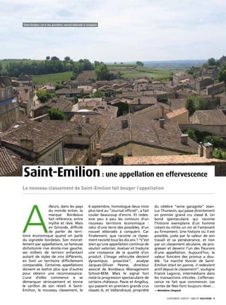 Saint-Emilion, terre des possibles, nouvel eldorado à conquérir




Saint-Emilion : une appellation en effervescence
Le nouveau classement de Saint-Emilion fait bouger l’appellation




A
               illeurs, dans les pays                  6 septembre, homologué deux mois          du célèbre “wine garagiste” Jean-
               du monde entier, la                     plus tard au “Journal officiel”, a fait   Luc Thunevin, qui passe directement
               marque Bordeaux                         couler beaucoup d’encre. Et redes-        en premier grand cru classé B. Un
               fait référence, entre                   sine peu à peu les contours d’un          bond spectaculaire qui raconte
               mythe et rêve. Mais                     nouveau territoire économique :           l’histoire exemplaire d’un homme
               en Gironde, difficile                   celui d’une terre des possibles, d’un     créant ex nihilo un vin et l’amenant
               de parler de terri-                     nouvel eldorado à conquérir. Car          au firmament. Une histoire où il est
toire économique quand on parle                        finalement, que raconte ce classe-        possible, juste par la valeur de son
du vignoble bordelais. Son morcel-                     ment revisité tous les dix ans ? “C’est   travail et sa persévérance, et non
lement par appellations, sa fameuse                    bien qu’une appellation continue de       par un classement séculaire, de pro-
dichotomie rive droite-rive gauche,                    vouloir valoriser, évaluer et traduire    gresser et devenir l’un des fleurons
ses milliers de terroirs enfantant                     une croissance de la qualité d’un         d’une appellation. Aujourd’hui, la
autant de styles de vins différents,                   produit. L’image véhiculée devient        valeur foncière des promus a dou-
en font un territoire difficilement                    dynamique, proactive”, analyse            blé. “Le marché foncier de Saint-
comparable. Certaines appellations                     Jacques-Olivier Pesme, directeur          Emilion était en panne, il redevient
doivent se battre plus que d’autres                    associé de Bordeaux Management            actif depuis le classement”, souligne
pour obtenir une reconnaissance.                       School-BEM. Mais le signal fort           Franck Lagorce, intermédiaire dans
L’une d’elles commence à se                            reste la progression spectaculaire de     les transactions viticoles. L’efferves-
démarquer sérieusement et sonne                        certains châteaux. Pavie et Angélus,      cence ne fait que commencer. Les
le carillon de son réveil. A Saint-                    qui passent en premiers grands crus       contes de fées font toujours rêver…
Emilion, le nouveau classement, le                     classés A, et Vallandraud, propriété      — Bénédicte Chapard


                                                                                                          SUPPLÉMENT gratuit· objectif aquitaine· 9
 