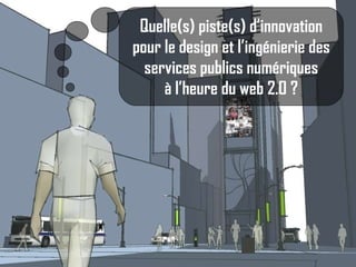 Quelle(s) piste(s) d’innovation pour le design et l’ingénierie des services publics numériques à l’heure du web 2.0 ? 