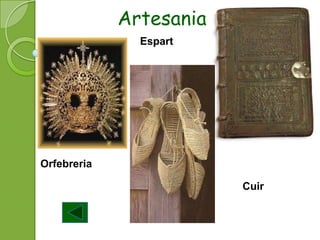 Artesania
               Espart




Orfebreria

                         Cuir
 