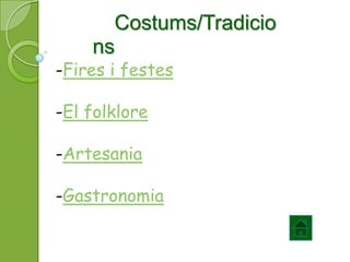 Costums/Tradicio
    ns
-Fires i festes

-El folklore

-Artesania

-Gastronomia
 