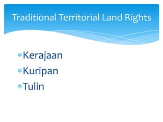 Kerajaan
Kuripan
Tulin
Traditional Territorial Land Rights
 