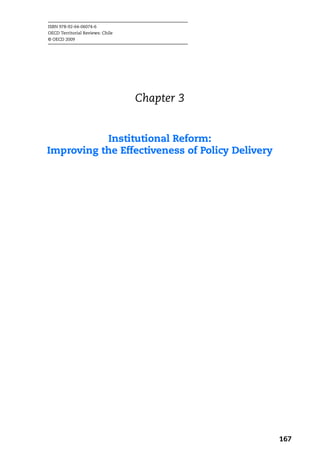 ISBN 978-92-64-06074-6
OECD Territorial Reviews: Chile
© OECD 2009




                                  Chapter 3


           Institutional Reform:
Improving the Effectiveness of Policy Delivery




                                                 167
 
