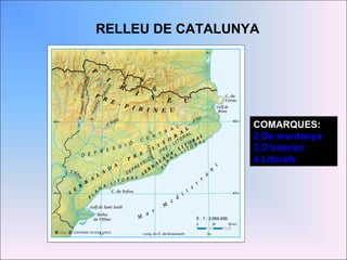 COMARQUES: De muntanya D’interior Litorals RELLEU DE CATALUNYA 
