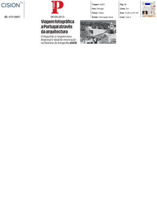 Tiragem: 44021             Pág: 56

                                                 País: Portugal             Cores: Cor

                                                 Period.: Diária            Área: 10,20 x 3,47 cm²

ID: 47019867           06-04-2013                Âmbito: Informação Geral   Corte: 3 de 3

               Viagem fotográfica
               a Portugal através
               da arquitectura
               O Inquérito à Arquitectura
               Regional é sinal de renovação
               na história da fotograﬁa p34/35
 