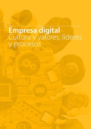T R ANS F O RMA C I ÓN d i g i t a l 26 
Empresa digital 
Cultura y valores, líderes 
y procesos 
 