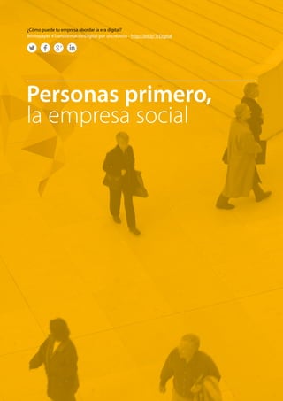 Personas primero, 
la empresa social 
¿Cómo puede tu empresa abordar la era digital? 
Whitepaper #TransformaciónDigital por @tcreativo - http://bit.ly/TcDigital 
 