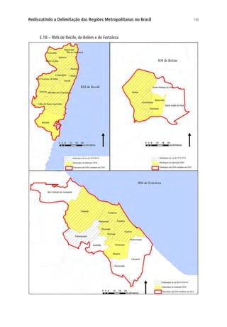 149Rediscutindo a Delimitação das Regiões Metropolitanas no Brasil
E.1B – RMs de Recife, de Belém e de Fortaleza
 