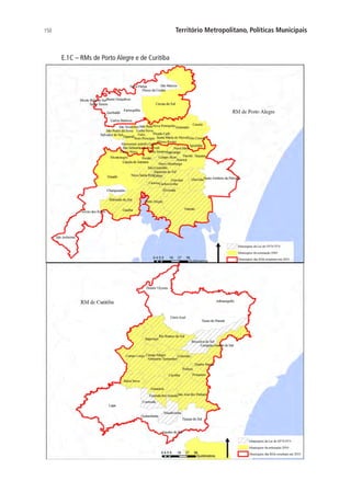 150 Território Metropolitano, Políticas Municipais
E.1C – RMs de Porto Alegre e de Curitiba
 