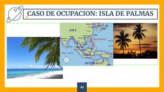 CASO DE OCUPACION: ISLA DE PALMAS
43
 