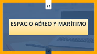 “
ESPACIO AÉREO Y MARÍTIMO
51
 