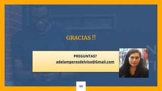 59
GRACIAS !!
PREGUNTAS?
adelamperezdelviso@Gmail.com
 