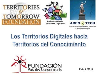 Los Territorios Digitales hacia Territorios del Conocimiento Feb. 4 /2011 