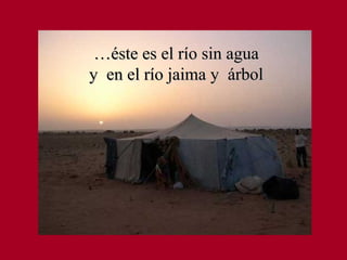 … éste es el río sin agua y  en el río jaima y  árbol 