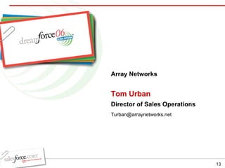 Tom Urban Director of Sales Operations Array Networks [email_address] 