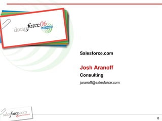 Josh Aranoff Consulting Salesforce.com [email_address] 