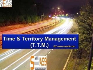 Time & Territory Management
(T.T.M.) BY www.seas9.com
 