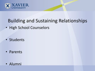 Building and Sustaining Relationships
• High School Counselors

• Students

• Parents

• Alumni
 