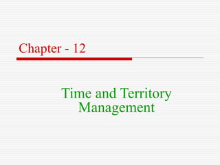 Chapter - 12
Time and Territory
Management
 