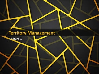 Territory Management
Lecture 1
 